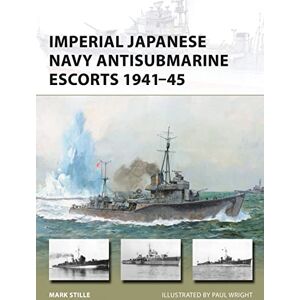 Stille, Mark Imperial Japanese Navy Antisubmarine Escorts 1941-45: 248 (New Vanguard) Stille, Mark Imperial Japanese Navy Antisubmarine Escorts 1941-45: 248 (New Vanguard)