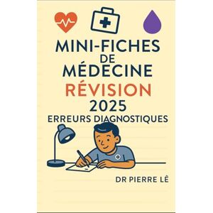 LÊ, DR PIERRE MINI FICHES DE MEDECINE REVISION 2025 TOME 13 ERREURS DIAGNOSTIQUES LÊ, DR PIERRE MINI FICHES DE MEDECINE REVISION 2025 TOME 13 ERREURS DIAGNOSTIQUES