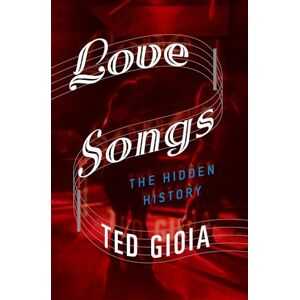 Gioia LOVE SONGS UPDF: The Hidden History Gioia LOVE SONGS UPDF: The Hidden History