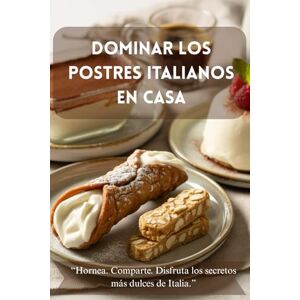 Moretti, Isabella Dominar los postres italianos en casa: Recetas eternas y dulces historias del corazón de Italia Moretti, Isabella Dominar los postres italianos en casa: Recetas eternas y dulces historias del corazón de Italia
