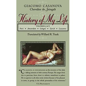 Casanova, Giacomo Chevalier de Seingalt Chevalier History of My Life: Volumes 5 and 6 Casanova, Giacomo Chevalier de Seingalt Chevalier History of My Life: Volumes 5 and 6