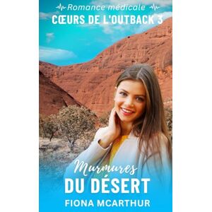 McArthur, Fiona Murmures du Désert: romance médicale en Australie (Cœurs de l’Outback) McArthur, Fiona Murmures du Désert: romance médicale en Australie (Cœurs de l’Outback)