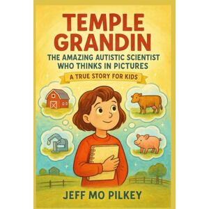 Pilkey, Jeff Mo Temple Grandin: The Amazing Autistic Scientist Who Thinks in Pictures – A True Story for Kids Pilkey, Jeff Mo Temple Grandin: The Amazing Autistic Scientist Who Thinks in Pictures – A True Story for Kids