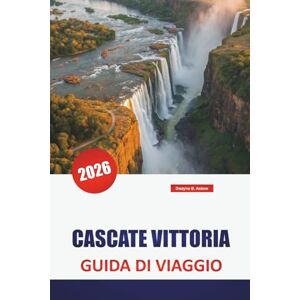 Askew, Dwayne B. CASCATE VITTORIA GUIDA DI VIAGGIO 2026: Scopri avventure in Zimbabwe e Zambia con tour safari, cultura locale, gemme nascoste e itinerari per le tue vacanze Askew, Dwayne B. CASCATE VITTORIA GUIDA DI VIAGGIO 2026: Scopri avventure in Zimbabwe e Zambia con tour safari, cultura locale, gemme nascoste e itinerari per le tue vacanze