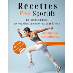 faciles et rapides, Recettes Recettes pour sportifs: 100 recettes adaptées aux jours d’entraînement et aux jours de repos pour booster vos performances faciles et rapides, Recettes Recettes pour sportifs: 100 recettes adaptées aux jours d’entraînement et aux jours de repos pour booster vos performances