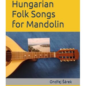 Sarek, Ondrej Hungarian Folk Songs for Mandolin Sarek, Ondrej Hungarian Folk Songs for Mandolin
