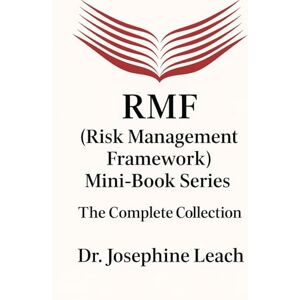 Leach, Dr. Josephine The RMF Combo Edition: A Complete Reference for Learning and Applying the NIST Risk Management Framework (RMF (Risk Management Framework) Mini-Book Series) Leach, Dr. Josephine The RMF Combo Edition: A Complete Reference for Learning and Applying the NIST Risk Management Framework (RMF (Risk Management Framework) Mini-Book Series)