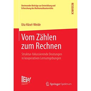 Häsel-Weide, Uta Vom Zählen zum Rechnen: Struktur-fokussierende Deutungen in kooperativen Lernumgebungen: 21 (Dortmunder Beiträge zur Entwicklung und Erforschung des Mathematikunterrichts, 21) Häsel-Weide, Uta Vom Zählen zum Rechnen: Struktur-fokussierende Deutungen in kooperativen Lernumgebungen: 21 (Dortmunder Beiträge zur Entwicklung und Erforschung des Mathematikunterrichts, 21)