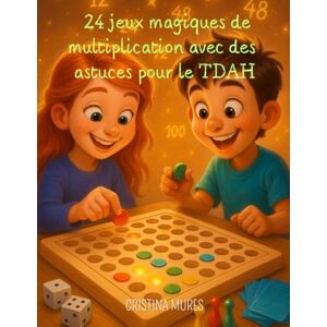 MURES, CRISTINA 24 jeux magiques de multiplication avec des astuces pour le TDAH MURES, CRISTINA 24 jeux magiques de multiplication avec des astuces pour le TDAH