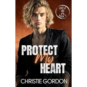 Gordon, Christie Protect My Heart: A Rockstar Bodyguard Bi-Awakening MM Romance: 5 (Rock U) Gordon, Christie Protect My Heart: A Rockstar Bodyguard Bi-Awakening MM Romance: 5 (Rock U)