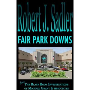 Sadler, Robert J Fair Park Downs (The Michael Grant Mystery Series) Sadler, Robert J Fair Park Downs (The Michael Grant Mystery Series)
