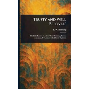 Hornung, E W (Ernest William) 'Trusty and Well Beloved' Hornung, E W (Ernest William) 'Trusty and Well Beloved'