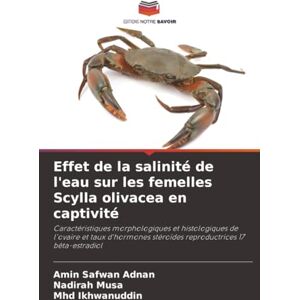 Adnan, Amin Safwan Effet de la salinité de l'eau sur les femelles Scylla olivacea en captivité: Caractéristiques morphologiques et histologiques de l'ovaire et taux d'hormones stéroïdes reproductrices 17 bêta-estradiol Adnan, Amin Safwan Effet de la salinité de l'eau sur les femelles Scylla olivacea en captivité: Caractéristiques morphologiques et histologiques de l'ovaire et taux d'hormones stéroïdes reproductrices 17 bêta-estradiol