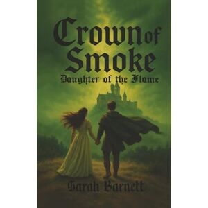 Barnett, Sarah L Crown of Smoke: Daughter of the Flame Barnett, Sarah L Crown of Smoke: Daughter of the Flame