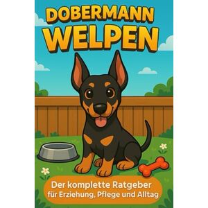 Day, Matthew Dobermann Welpen: Der komplette Ratgeber für Erziehung, Pflege und Alltag Day, Matthew Dobermann Welpen: Der komplette Ratgeber für Erziehung, Pflege und Alltag