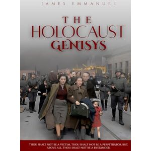 Emmanuel, James THE HOLOCAUST GENISYS: History, Hatred, and Humanity’s Darkest Hour Emmanuel, James THE HOLOCAUST GENISYS: History, Hatred, and Humanity’s Darkest Hour
