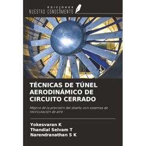 K, Yokesvaran TÉCNICAS DE TÚNEL AERODINÁMICO DE CIRCUITO CERRADO: Mejora de la precisión del diseño con sistemas de recirculación de aire K, Yokesvaran TÉCNICAS DE TÚNEL AERODINÁMICO DE CIRCUITO CERRADO: Mejora de la precisión del diseño con sistemas de recirculación de aire