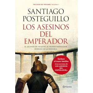 Posteguillo, Santiago Los asesinos del emperador : el ascenso de Trajano, el primer emperador hispano de la historia Posteguillo, Santiago Los asesinos del emperador : el ascenso de Trajano, el primer emperador hispano de la historia
