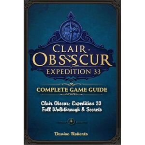 Roberts Clair Obscur: Expedition 33 The Ultimate Complete Game Guide Roberts Clair Obscur: Expedition 33 The Ultimate Complete Game Guide