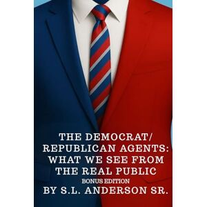Anderson SR, S. L. The Democrat/Republican Agents: What We See From The Real Public Anderson SR, S. L. The Democrat/Republican Agents: What We See From The Real Public