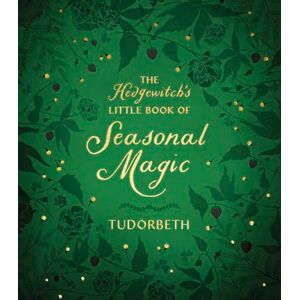 Tudorbeth The Hedgewitch's Little Book of Seasonal Magic (The Hedgewitch's Little Library) Tudorbeth The Hedgewitch's Little Book of Seasonal Magic (The Hedgewitch's Little Library)
