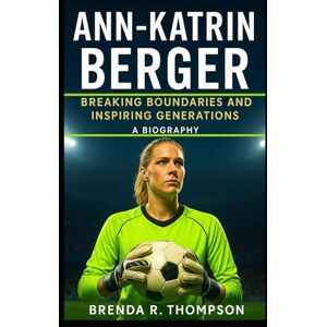 R. Thompson, Brenda Ann-Katrin Berger: Breaking Boundaries and Inspiring Generations – A Biography R. Thompson, Brenda Ann-Katrin Berger: Breaking Boundaries and Inspiring Generations – A Biography