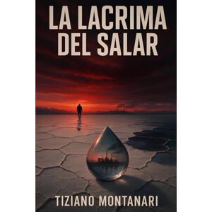 Montanari, Tiziano LA LACRIMA DEL SALAR Montanari, Tiziano LA LACRIMA DEL SALAR