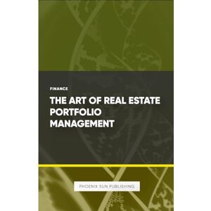 Publishing, PS The Art of Real Estate Portfolio Management Publishing, PS The Art of Real Estate Portfolio Management