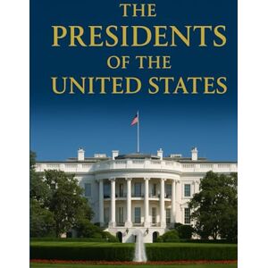 edition, Bela The Presidents of the United States: The Luxury Coffee Table Book on American Presidential History edition, Bela The Presidents of the United States: The Luxury Coffee Table Book on American Presidential History