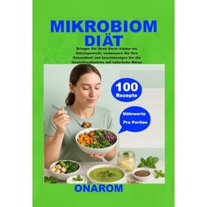 ONAROM MIKROBIOM-DIÄT: Bringen Sie Ihren Darm wieder ins Gleichgewicht, verbessern Sie Ihre Gesundheit und beschleunigen Sie die Gewichtsabnahme auf natürliche Weise ONAROM MIKROBIOM-DIÄT: Bringen Sie Ihren Darm wieder ins Gleichgewicht, verbessern Sie Ihre Gesundheit und beschleunigen Sie die Gewichtsabnahme auf natürliche Weise