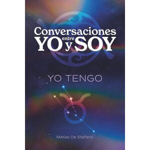 De Stefano, Matias Gustavo Conversaciones entre YO y SOY : YO TENGO: Guía Práctica para Desarrollar una Relación Consciente con el Dinero y la Prosperidad Sostenible De Stefano, Matias Gustavo Conversaciones entre YO y SOY : YO TENGO: Guía Práctica para Desarrollar una Relación Consciente con el Dinero y la Prosperidad Sostenible