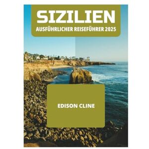 CLINE, EDISON SIZILIEN AUSFÜHRLICHER REISEFÜHRER 2025 CLINE, EDISON SIZILIEN AUSFÜHRLICHER REISEFÜHRER 2025