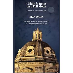 Dada, M.O. A Night in Rome on a Full Moon: A Novel-in-Verse in Five Acts Dada, M.O. A Night in Rome on a Full Moon: A Novel-in-Verse in Five Acts