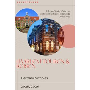 Nicholas, Bertram HAARLEM TOUREN & REISEN 2025/2026 Nicholas, Bertram HAARLEM TOUREN & REISEN 2025/2026