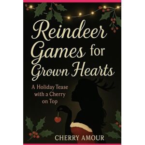 Amour, Cherry Reindeer Games for Grown Hearts: A Holiday Tease with a Cherry on Top (The Seduction Chronicles) Amour, Cherry Reindeer Games for Grown Hearts: A Holiday Tease with a Cherry on Top (The Seduction Chronicles)