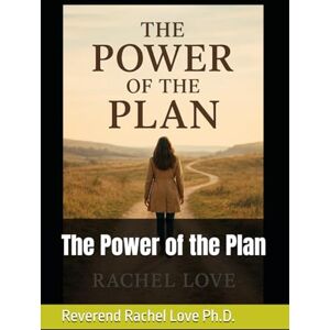 Love Ph.D., Reverend Rachel The Power of the Plan Love Ph.D., Reverend Rachel The Power of the Plan