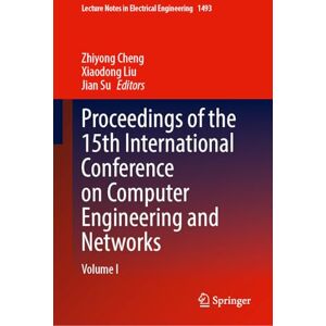 Proceedings of the 15th International Conference on Computer Engineering and Networks: Volume I (Lecture Notes in Electrical Engineering, 1493) Proceedings of the 15th International Conference on Computer Engineering and Networks: Volume I (Lecture Notes in Electrical Engineering, 1493)