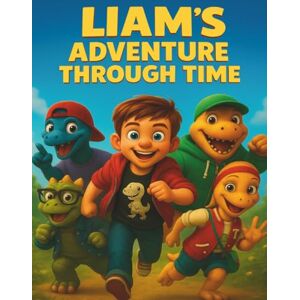 Hein, Julian Liam´s Adventure Through Time: A Fantastic Journey Through Space and Time Hein, Julian Liam´s Adventure Through Time: A Fantastic Journey Through Space and Time
