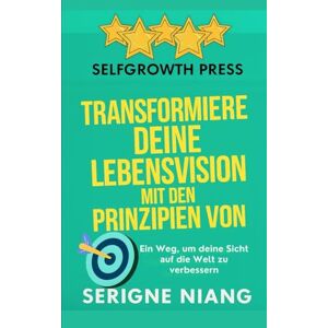 niang, serigne Transformiere deine Lebensvision mit den Prinzipien von Stephen Covey niang, serigne Transformiere deine Lebensvision mit den Prinzipien von Stephen Covey