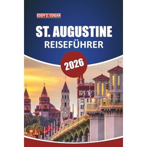 Edgar, Eddy Z. St. Augustine Reiseführer 2026: Entdecken Sie historische Sehenswürdigkeiten, malerische Routen, lokale Kultur, Attraktionen, Restaurants und einzigartige Erlebnisse in Floridas ikonischer Stadt Edgar, Eddy Z. St. Augustine Reiseführer 2026: Entdecken Sie historische Sehenswürdigkeiten, malerische Routen, lokale Kultur, Attraktionen, Restaurants und einzigartige Erlebnisse in Floridas ikonischer Stadt