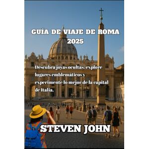 JOHN, STEVEN GUÍA DE VIAJE DE ROMA 2025: Descubra joyas ocultas, explore lugares emblemáticos y experimente lo mejor de la capital de Italia. JOHN, STEVEN GUÍA DE VIAJE DE ROMA 2025: Descubra joyas ocultas, explore lugares emblemáticos y experimente lo mejor de la capital de Italia.