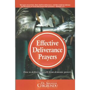 Chigbundu, Bishop Dr. Abraham Effective Deliverance Prayers Chigbundu, Bishop Dr. Abraham Effective Deliverance Prayers
