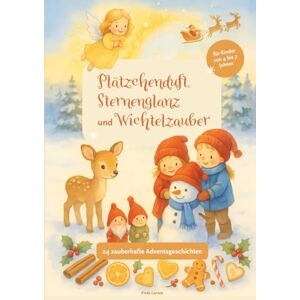 Larsen, Frida Plätzchenduft, Sternenglanz und Wichtelzauber – 24 Tage bis Weihnachten: 24 zauberhafte Adventsgeschichten mit Platz zum Malen, Basteln und Mitmachen Larsen, Frida Plätzchenduft, Sternenglanz und Wichtelzauber – 24 Tage bis Weihnachten: 24 zauberhafte Adventsgeschichten mit Platz zum Malen, Basteln und Mitmachen
