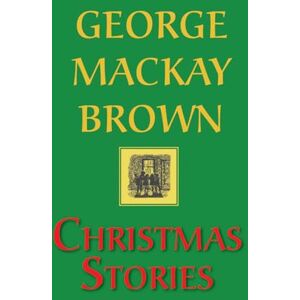 George Mackay Brown Christmas Stories George Mackay Brown Christmas Stories