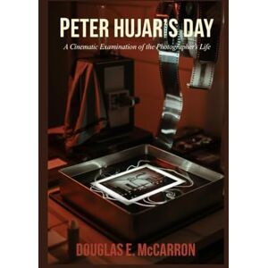 E. McCARRON, DOUGLAS Peter Hujar’s day: A Cinematic Examination of the Photographer's Life E. McCARRON, DOUGLAS Peter Hujar’s day: A Cinematic Examination of the Photographer's Life