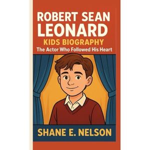 E. Nelson, Shane ROBERT SEAN LEONARD KIDS BIOGRAPHY: The Actor Who Followed His Heart E. Nelson, Shane ROBERT SEAN LEONARD KIDS BIOGRAPHY: The Actor Who Followed His Heart