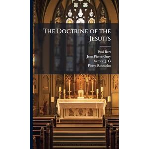 Bert, Paul 1833-1886 The Doctrine of the Jesuits Bert, Paul 1833-1886 The Doctrine of the Jesuits