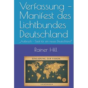 Hill, Rainer Verfassung – Manifest des Lichtbundes Deutschland: „Aufbruch – Saat für ein neues Deutschland“ Hill, Rainer Verfassung – Manifest des Lichtbundes Deutschland: „Aufbruch – Saat für ein neues Deutschland“