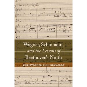 Reynolds, Christopher Alan Wagner, Schumann, and the Lessons of Beethoven's Ninth Reynolds, Christopher Alan Wagner, Schumann, and the Lessons of Beethoven's Ninth