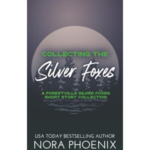 Phoenix Collecting the Silver Foxes: A Forestville Silver Foxes Short Story Collection Phoenix Collecting the Silver Foxes: A Forestville Silver Foxes Short Story Collection